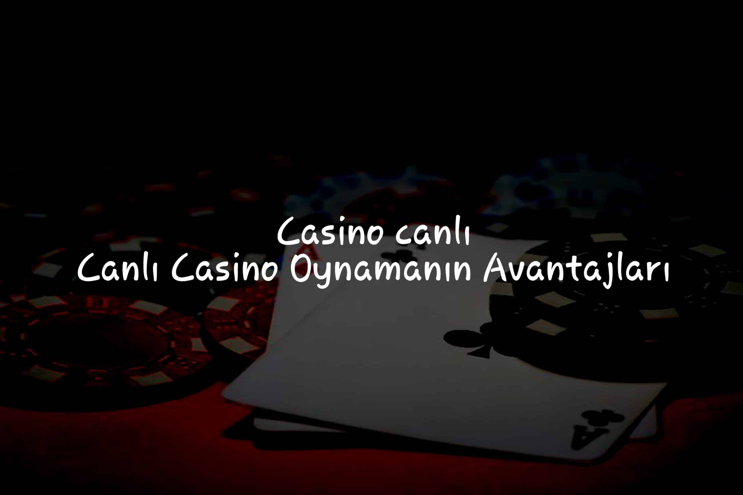 Canlı Casino Oynamanın Avantajları