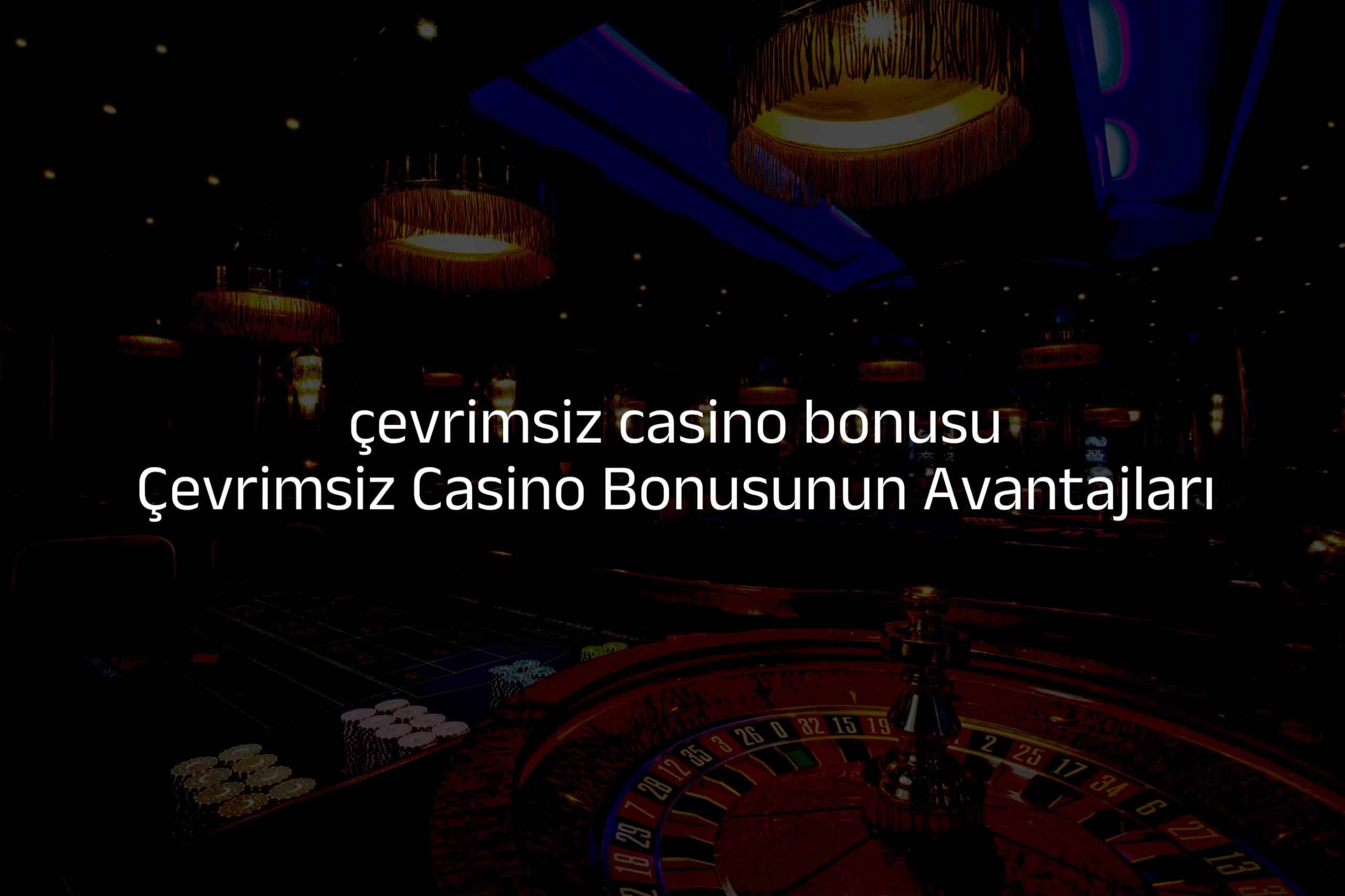 Çevrimsiz Casino Bonusunun Avantajları