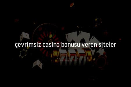Türkiye’de Çevrimsiz Casino Bonusu Veren Siteler
