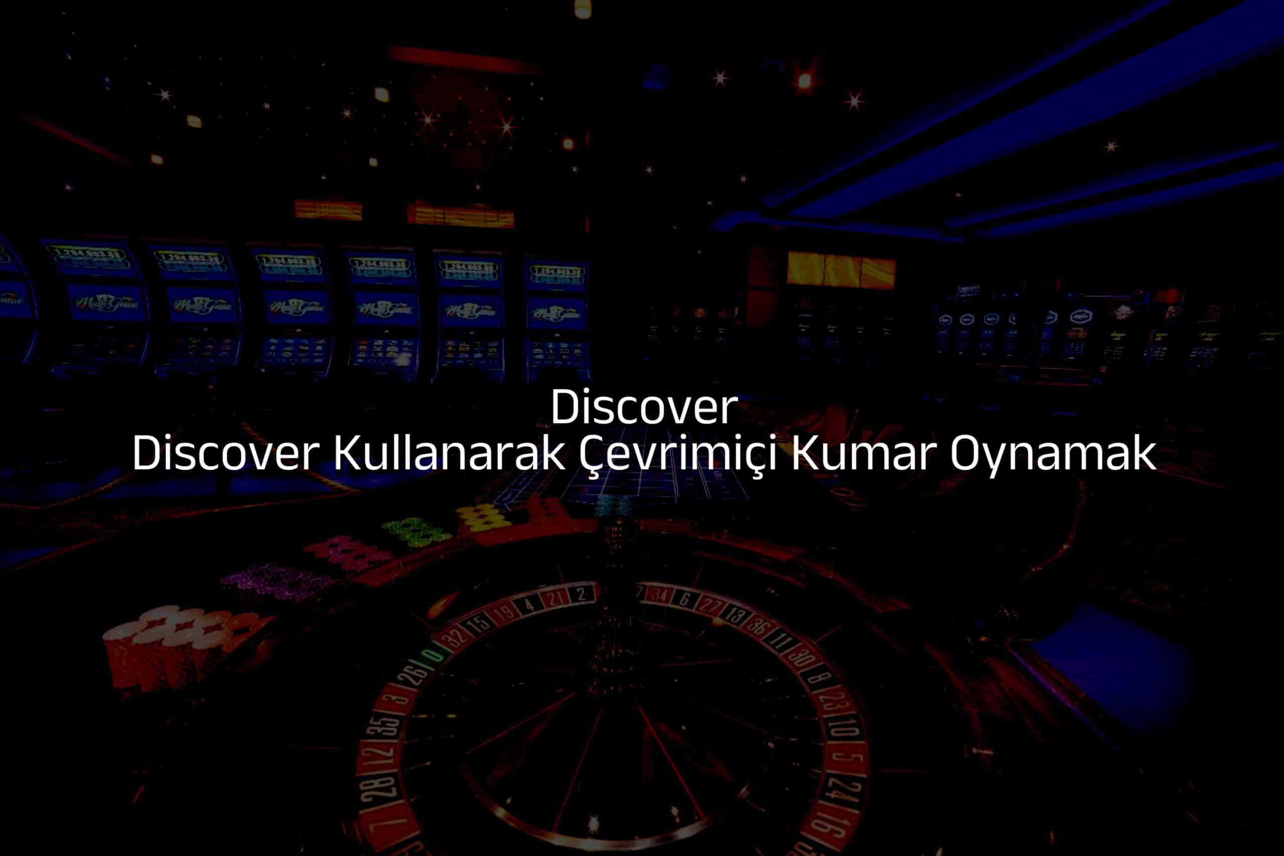 Discover Kullanarak Çevrimiçi Kumar Oynamak