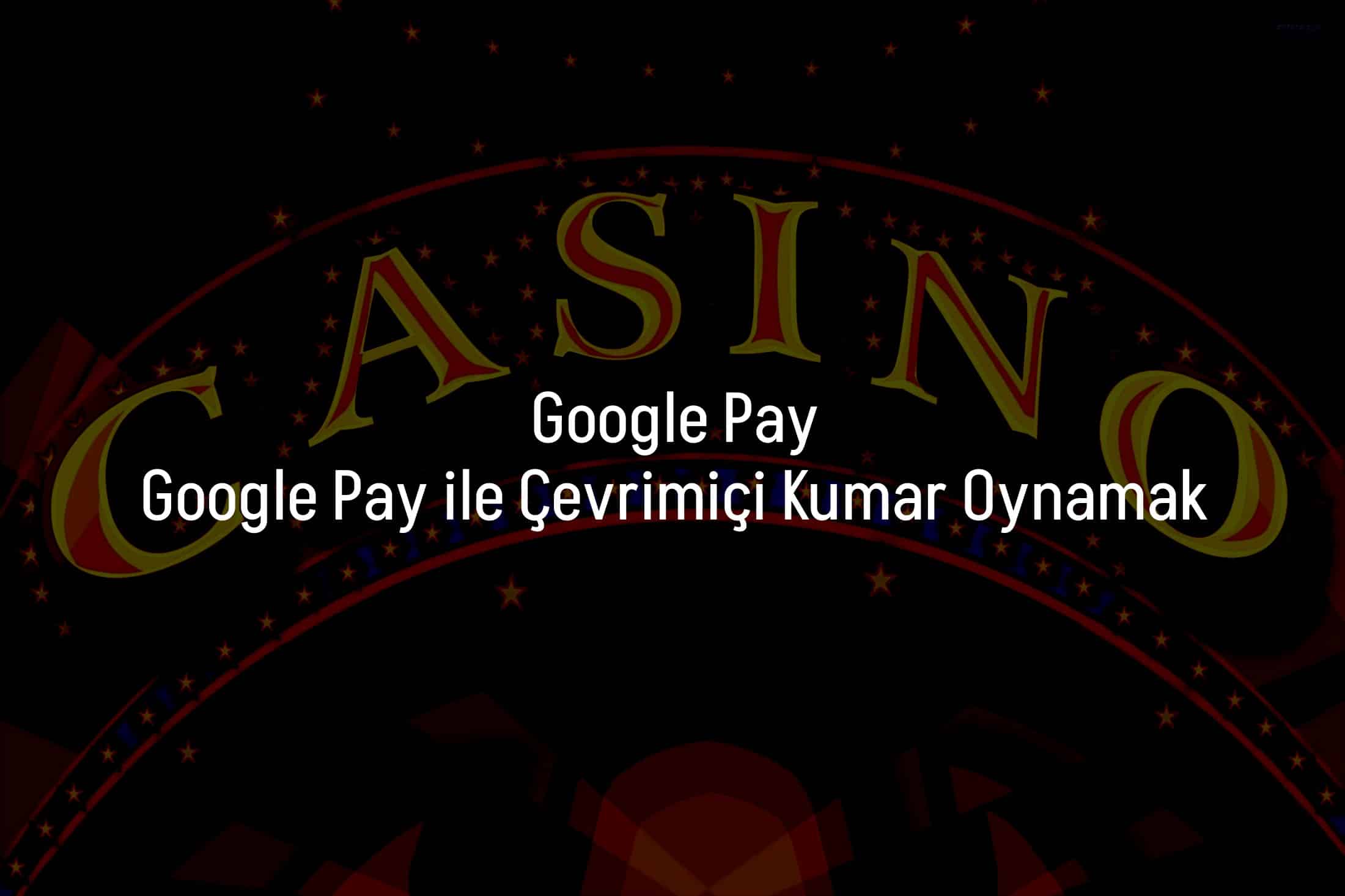 Google Pay ile Çevrimiçi Kumar Oynamak