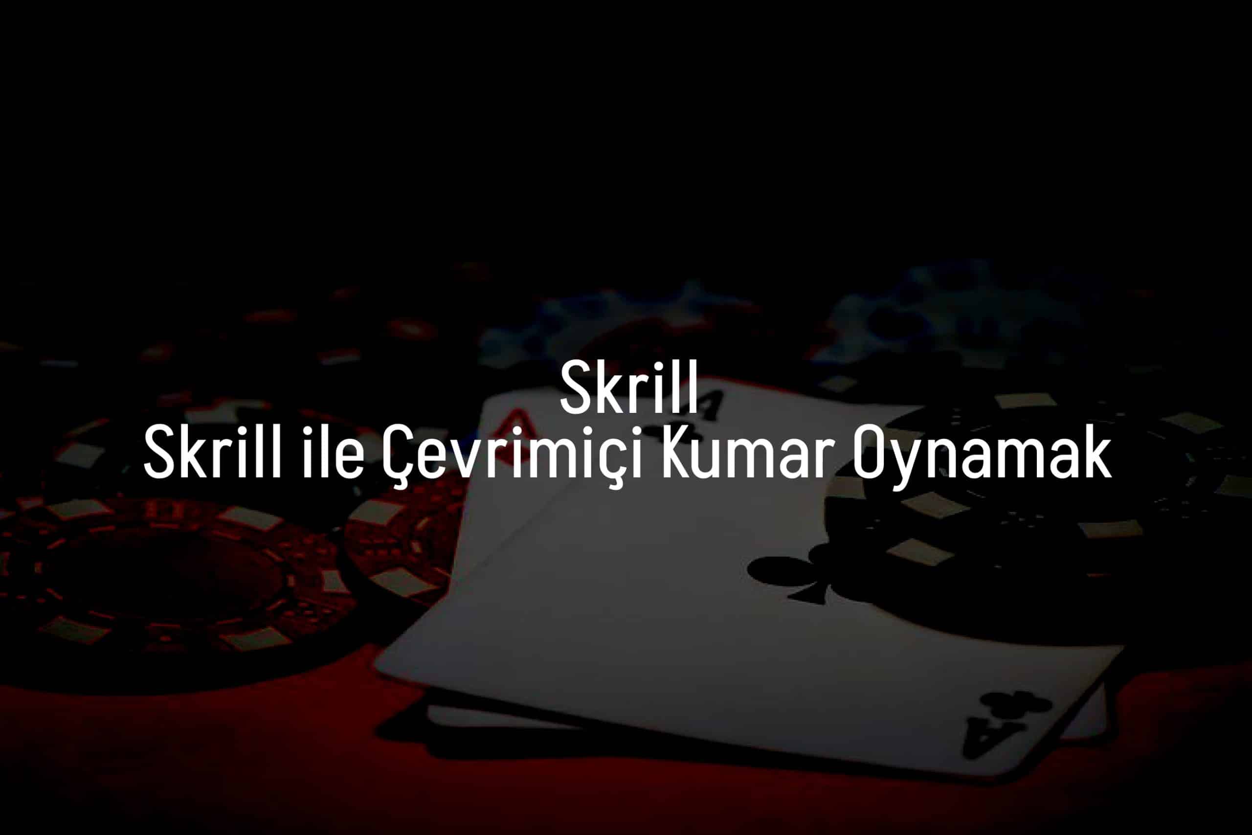 Skrill ile Çevrimiçi Kumar Oynamak