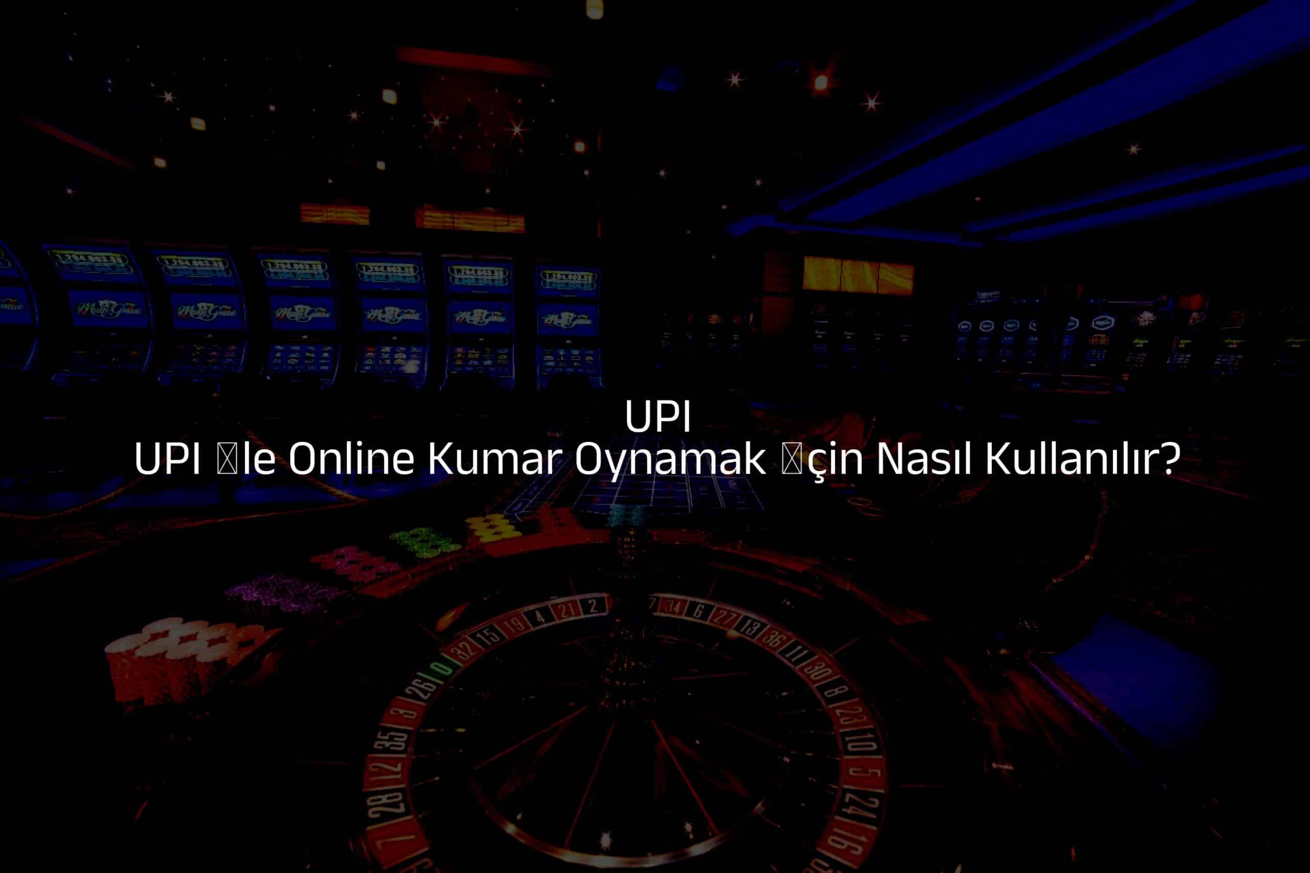 UPI İle Online Kumar Oynamak İçin Nasıl Kullanılır?